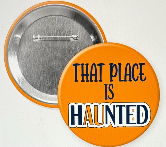Buttongirl99 That place is Haunted 3" Button